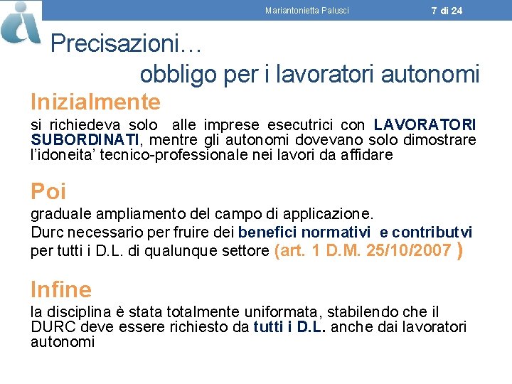 Mariantonietta Palusci 7 di 24 Precisazioni… obbligo per i lavoratori autonomi Inizialmente si richiedeva