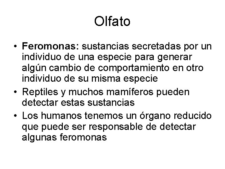 Olfato • Feromonas: sustancias secretadas por un individuo de una especie para generar algún