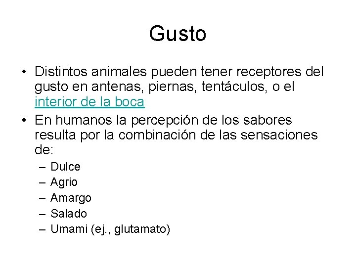 Gusto • Distintos animales pueden tener receptores del gusto en antenas, piernas, tentáculos, o