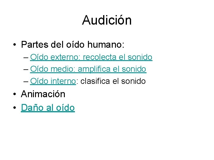 Audición • Partes del oído humano: – Oído externo: recolecta el sonido – Oído