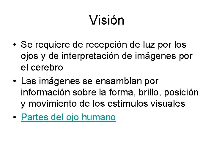 Visión • Se requiere de recepción de luz por los ojos y de interpretación