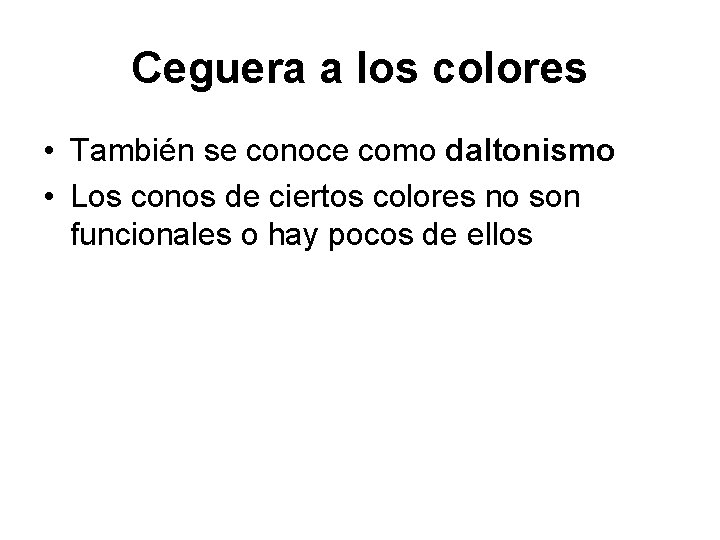 Ceguera a los colores • También se conoce como daltonismo • Los conos de