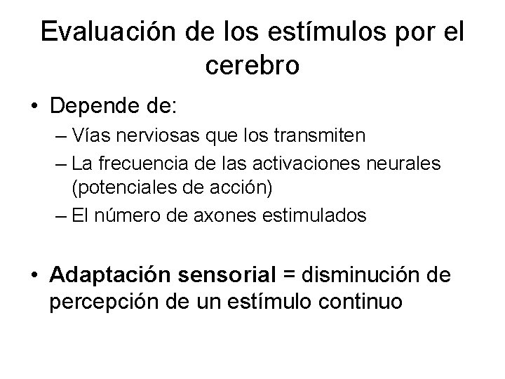 Evaluación de los estímulos por el cerebro • Depende de: – Vías nerviosas que