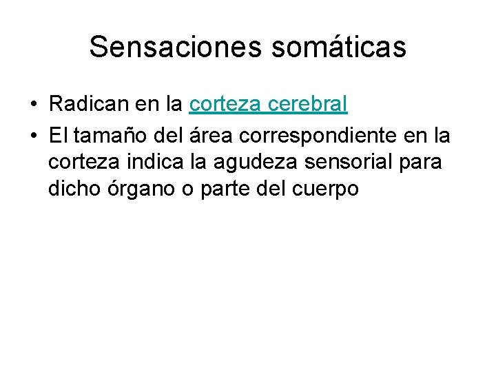 Sensaciones somáticas • Radican en la corteza cerebral • El tamaño del área correspondiente