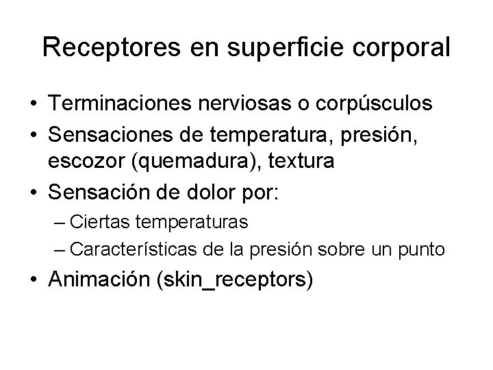 Receptores en superficie corporal • Terminaciones nerviosas o corpúsculos • Sensaciones de temperatura, presión,