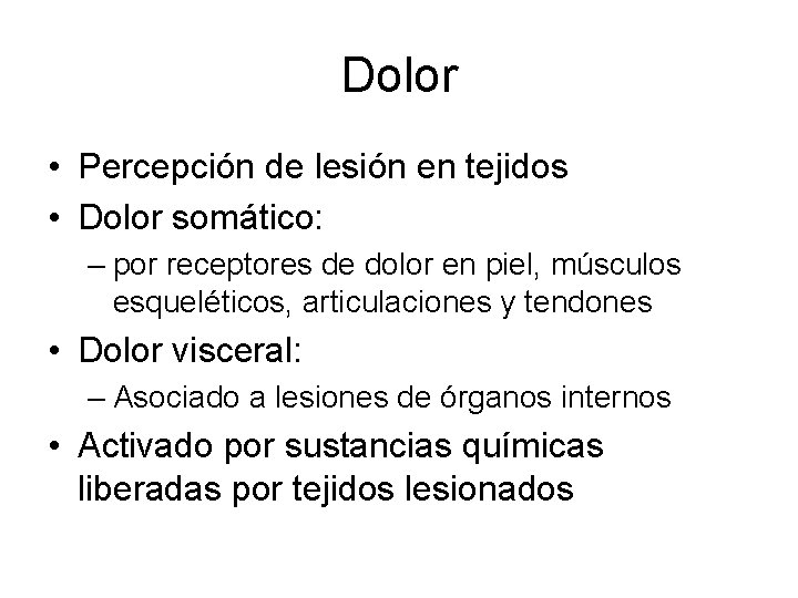 Dolor • Percepción de lesión en tejidos • Dolor somático: – por receptores de