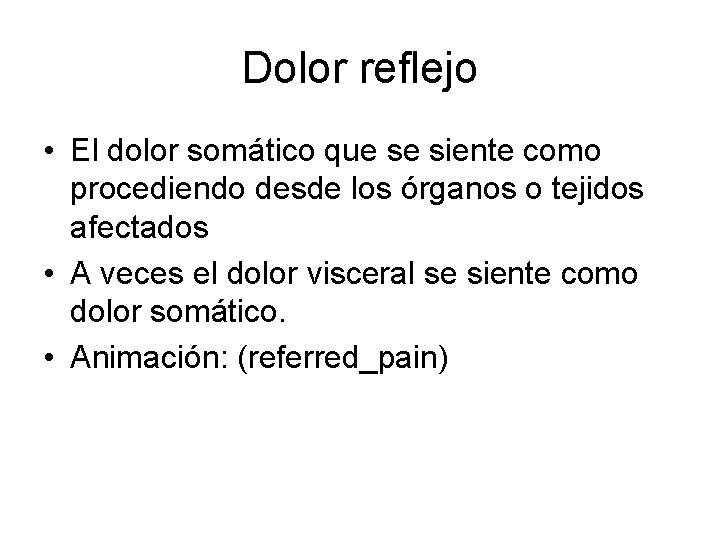 Dolor reflejo • El dolor somático que se siente como procediendo desde los órganos