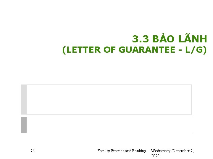 3. 3 BẢO LÃNH (LETTER OF GUARANTEE - L/G) 24 Faculty Finance and Banking