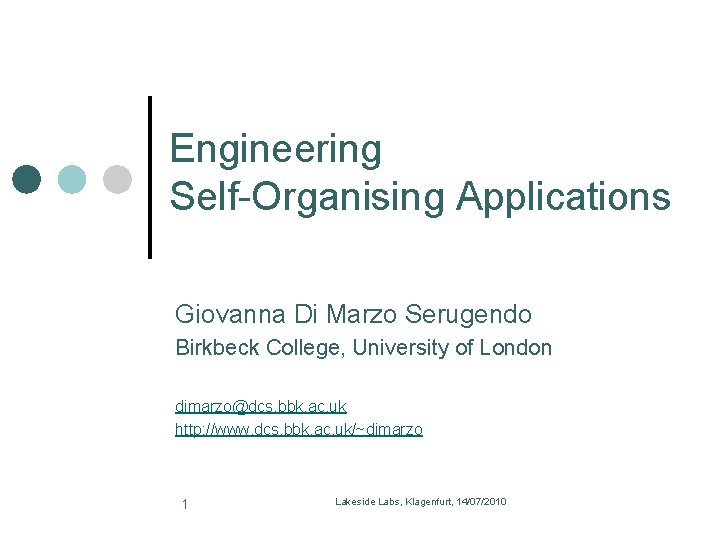 Engineering Self-Organising Applications Giovanna Di Marzo Serugendo Birkbeck College, University of London dimarzo@dcs. bbk.