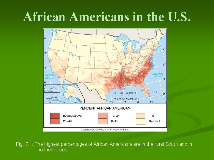 African Americans in the U. S. Fig. 7 -1: The highest percentages of African