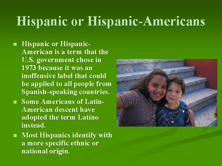 Hispanic or Hispanic-Americans n n n Hispanic or Hispanic. American is a term that