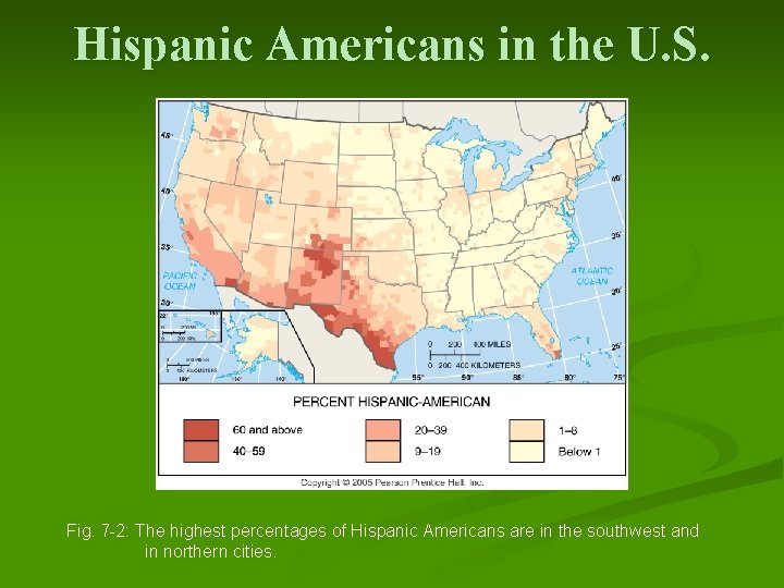 Hispanic Americans in the U. S. Fig. 7 -2: The highest percentages of Hispanic