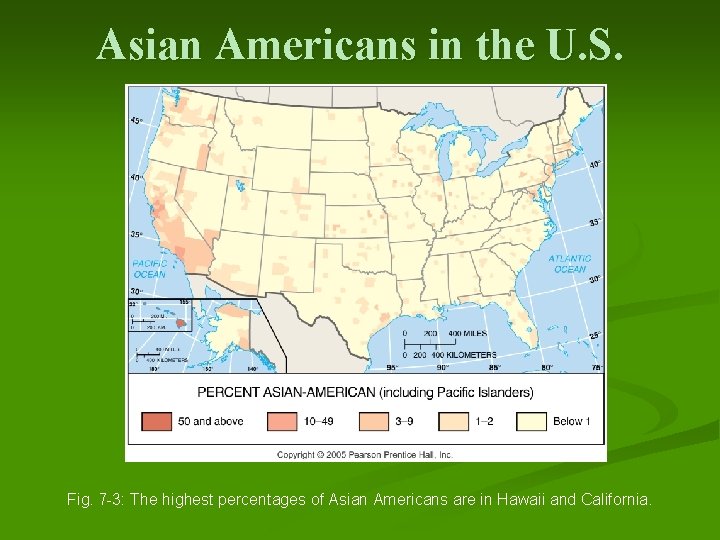 Asian Americans in the U. S. Fig. 7 -3: The highest percentages of Asian