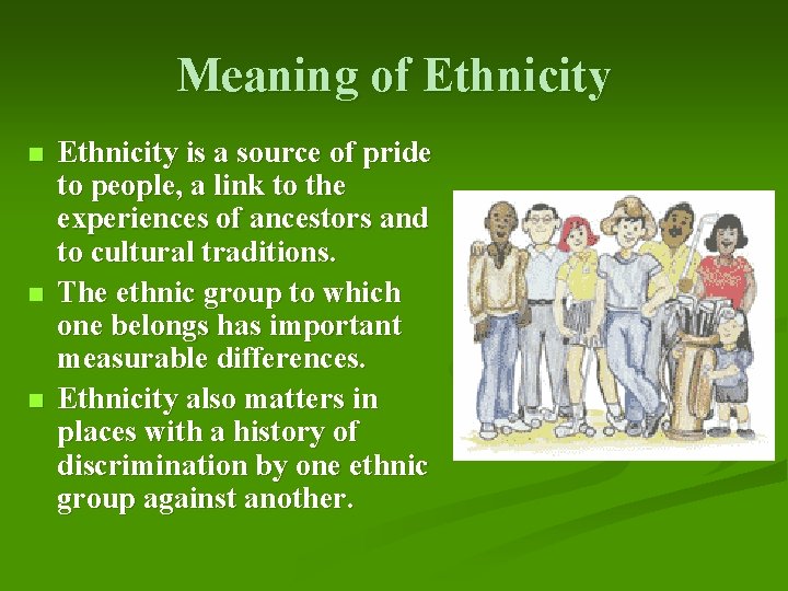 Meaning of Ethnicity n n n Ethnicity is a source of pride to people,