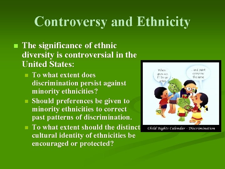 Controversy and Ethnicity n The significance of ethnic diversity is controversial in the United