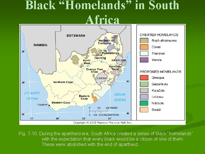 Black “Homelands” in South Africa Fig. 7 -10: During the apartheid era, South Africa