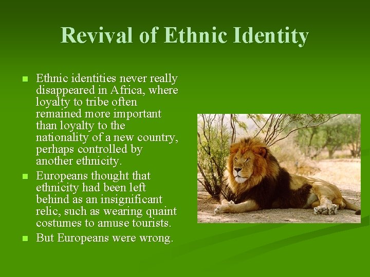 Revival of Ethnic Identity n n n Ethnic identities never really disappeared in Africa,