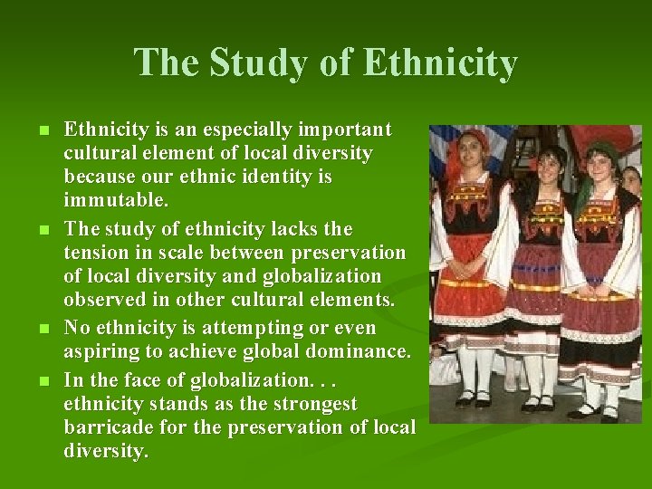 The Study of Ethnicity n n Ethnicity is an especially important cultural element of