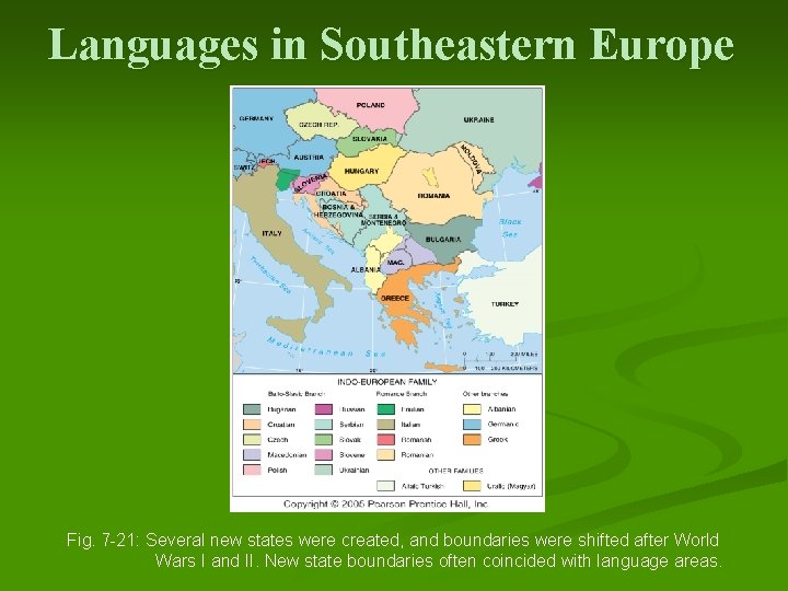 Languages in Southeastern Europe Fig. 7 -21: Several new states were created, and boundaries