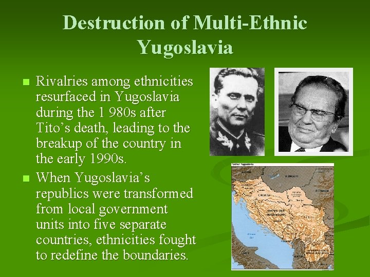 Destruction of Multi-Ethnic Yugoslavia n n Rivalries among ethnicities resurfaced in Yugoslavia during the