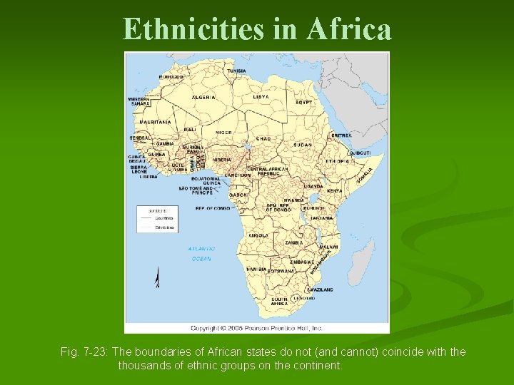 Ethnicities in Africa Fig. 7 -23: The boundaries of African states do not (and