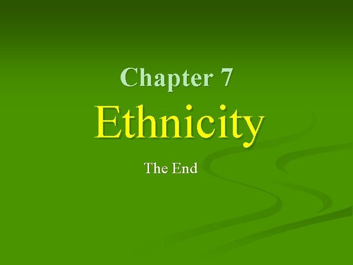 Chapter 7 Ethnicity The End 