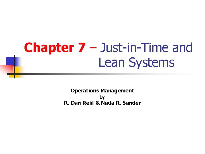 Chapter 7 – Just-in-Time and Lean Systems Operations Management by R. Dan Reid &