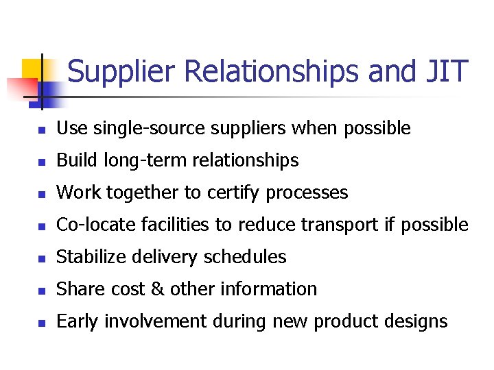 Supplier Relationships and JIT n Use single-source suppliers when possible n Build long-term relationships