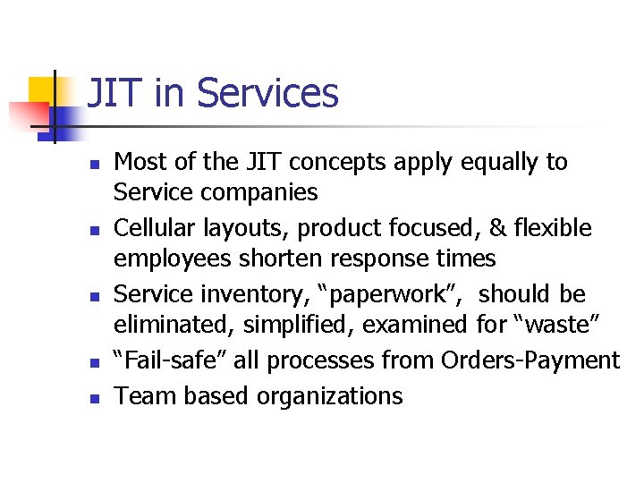 JIT in Services n n n Most of the JIT concepts apply equally to