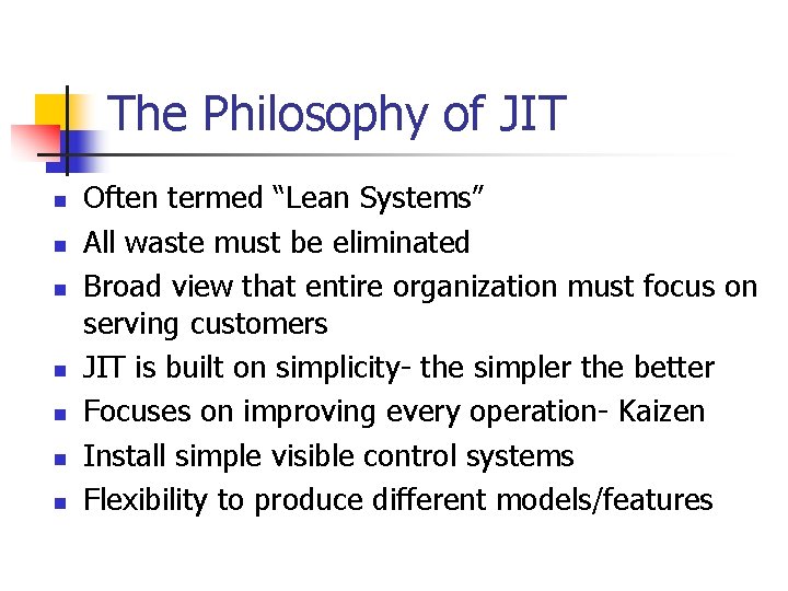The Philosophy of JIT n n n n Often termed “Lean Systems” All waste