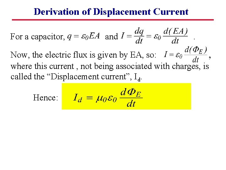 Derivation of Displacement Current For a capacitor, and . Now, the electric flux is