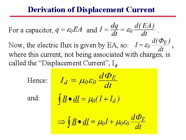 Derivation of Displacement Current For a capacitor, and . Now, the electric flux is
