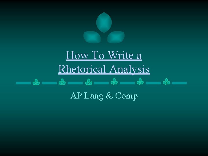 How To Write a Rhetorical Analysis AP Lang & Comp 