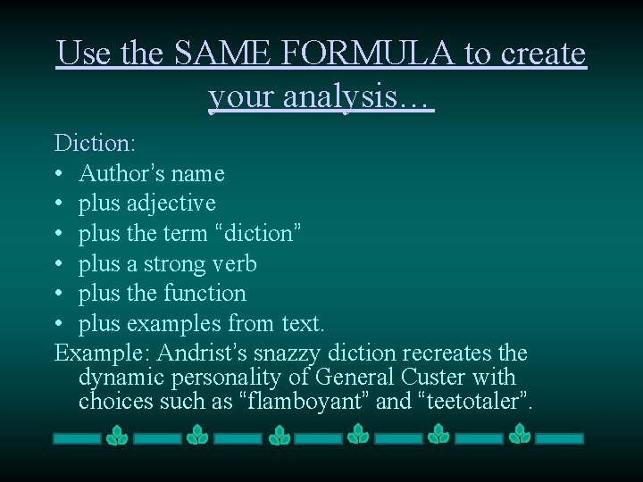 Use the SAME FORMULA to create your analysis… Diction: • Author’s name • plus