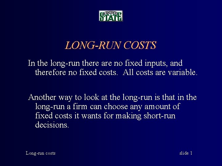 LONG-RUN COSTS In the long-run there are no fixed inputs, and therefore no fixed