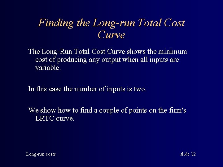 Finding the Long-run Total Cost Curve The Long-Run Total Cost Curve shows the minimum