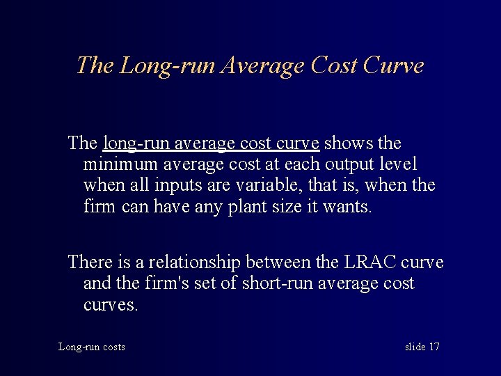 The Long-run Average Cost Curve The long-run average cost curve shows the minimum average