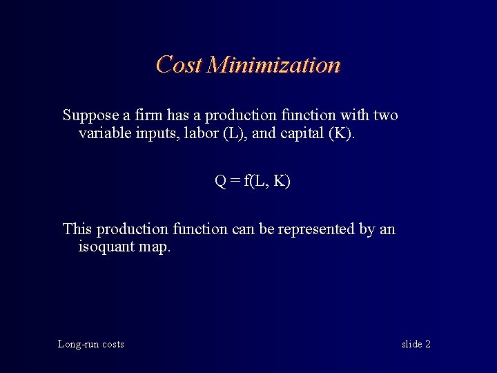 Cost Minimization Suppose a firm has a production function with two variable inputs, labor