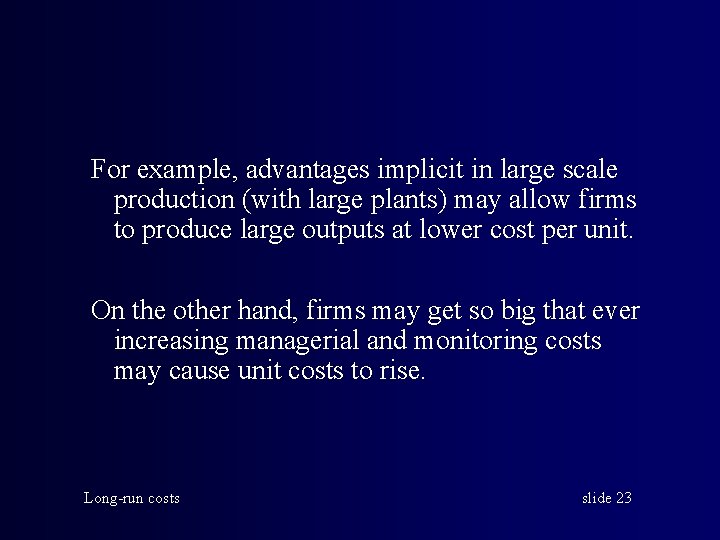 For example, advantages implicit in large scale production (with large plants) may allow firms