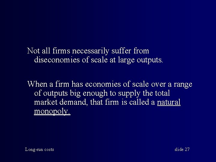 Not all firms necessarily suffer from diseconomies of scale at large outputs. When a