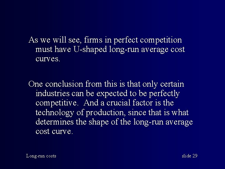 As we will see, firms in perfect competition must have U-shaped long-run average cost