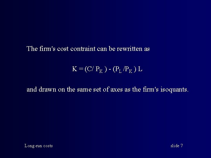 The firm's cost contraint can be rewritten as K = (C/ PK ) -