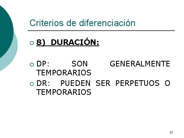 Criterios de diferenciación ¡ 8) DURACIÓN: DP: SON GENERALMENTE TEMPORARIOS ¡ DR: PUEDEN SER