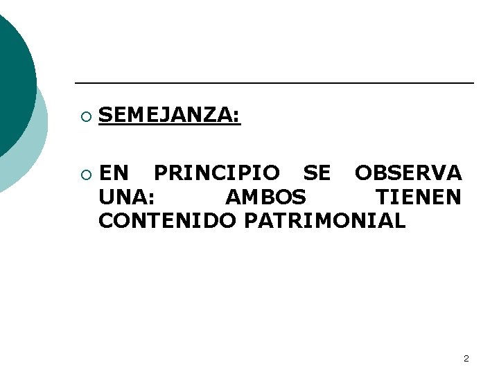 ¡ ¡ SEMEJANZA: EN PRINCIPIO SE OBSERVA UNA: AMBOS TIENEN CONTENIDO PATRIMONIAL 2 