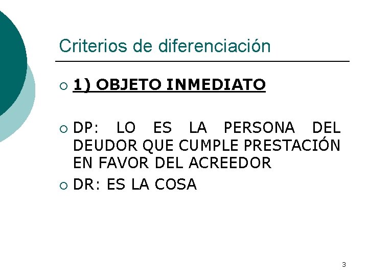 Criterios de diferenciación ¡ 1) OBJETO INMEDIATO DP: LO ES LA PERSONA DEL DEUDOR