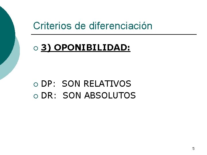 Criterios de diferenciación ¡ 3) OPONIBILIDAD: DP: SON RELATIVOS ¡ DR: SON ABSOLUTOS ¡