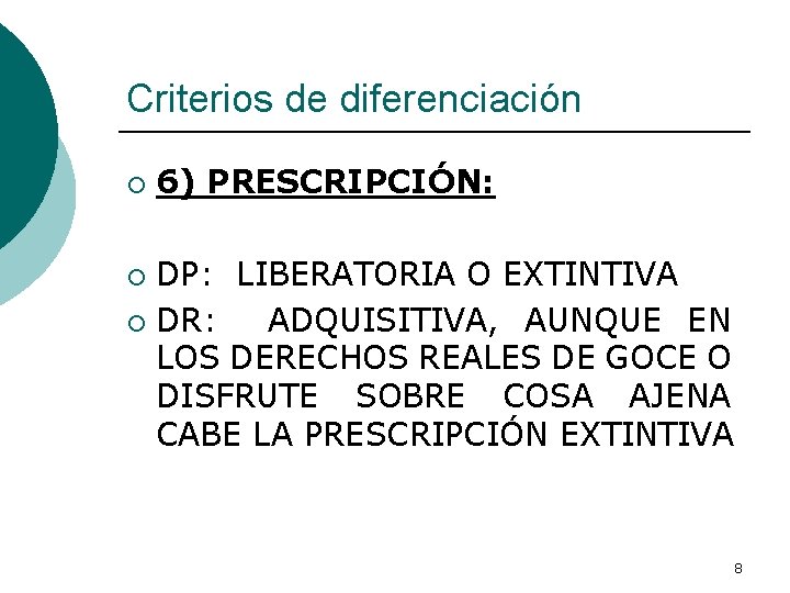 Criterios de diferenciación ¡ 6) PRESCRIPCIÓN: DP: LIBERATORIA O EXTINTIVA ¡ DR: ADQUISITIVA, AUNQUE