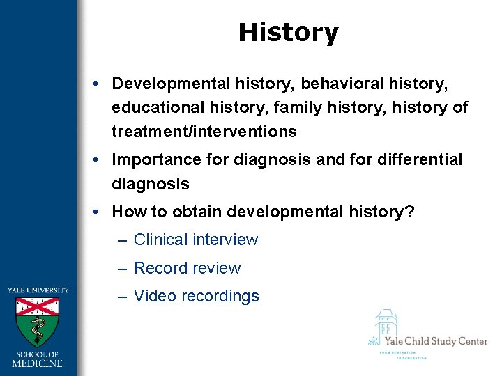 History • Developmental history, behavioral history, educational history, family history, history of treatment/interventions •