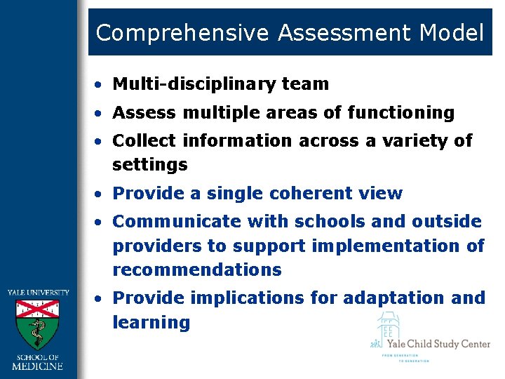 Comprehensive Assessment Model • Multi-disciplinary team • Assess multiple areas of functioning • Collect