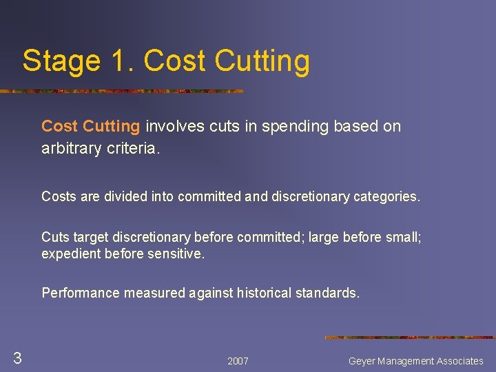 Stage 1. Cost Cutting involves cuts in spending based on arbitrary criteria. Costs are